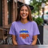 Still Learning Still Showing Up Shirt, Motivational Tee, Growth Mindset T-Shirt, Lavender Quote Shirt, Student Gift, Teacher Appreciation